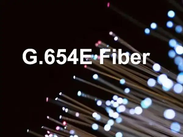 G.654.E Optical Fiber: Low-Loss, Large Effective Area Fiber for High-Speed Long-Haul Networks